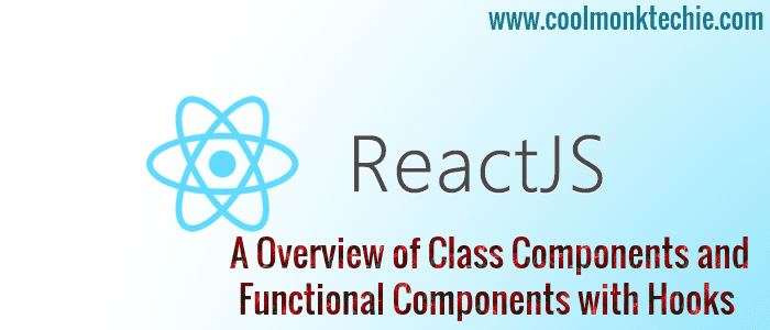 ReactJS - A Overview Of Class Components And Functional Components With ...