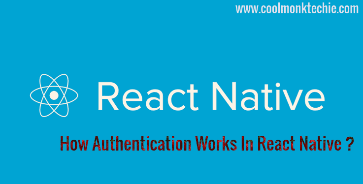 A Short Note - Authentication Works In React Native - CoolMonkTechie