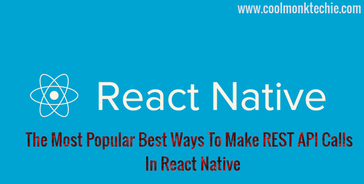 react-native-make-rest-api-calls-in-react-native-coolmonktechie